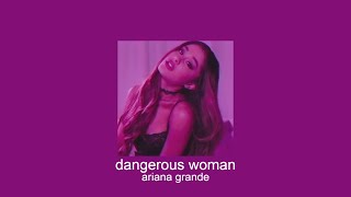 ariana grande - dangerous woman (slowed + reverb)