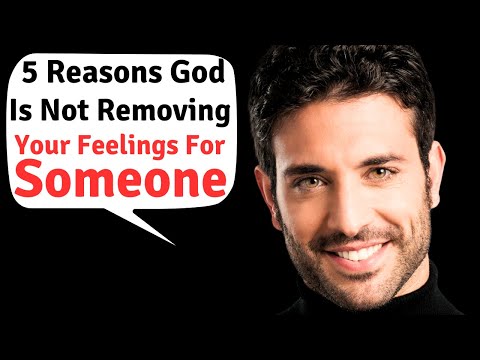 5 Reasons God Is Not Removing Your Feelings For Someone