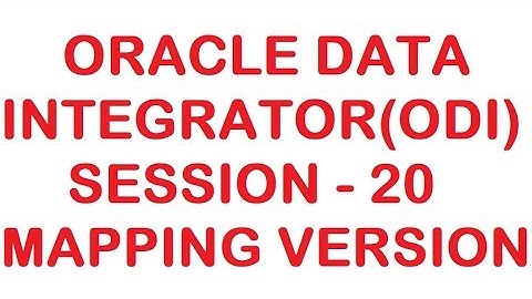 Mapping Version  - ODI - Oracle Data Integrator Tutorial - Session 20