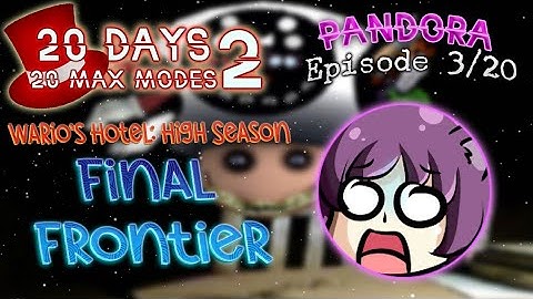 20 DAYS, 20 MAX MODES 2 || Episode 3/20 (Pandora) || Final Frontier