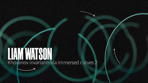 Liam Watson - Khovanov invariants via immersed curves 2