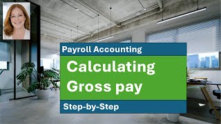 Payroll Accounting: Calculating gross pay