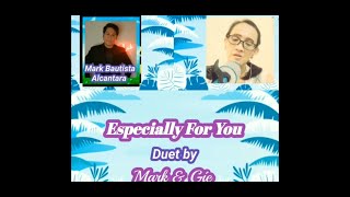 ESPECIALLY FOR YOU #DUET VERSION BY MARK & GIE