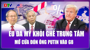 QUỐC TẾ NÓNG: Châu Âu “trải thảm đỏ” mời Nga vào G8, khẳng định Mỹ không còn là trung tâm quyền lực