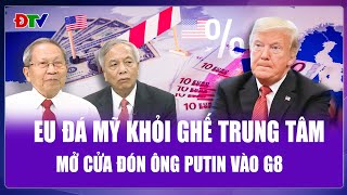 QUỐC TẾ NÓNG: Châu Âu “trải thảm đỏ” mời Nga vào G8, khẳng định Mỹ không còn là trung tâm quyền lực