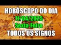 HORÓSCOPO DO DIA DE HOJE TODOS OS SIGNOS 11/04/2025