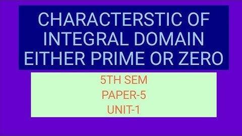 CHARACTERSTIC OF INTEGRAL DOMAIN IS EITHER PRIME OR ZERO FOR 5TH SEM PAPER-5