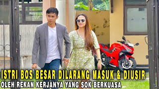 ISTRI BOS BESAR DILARANG MASUK KANTOR & DIUSIR OLEH REKAN KERJANYA YANG SOK BERKUASA ATAS JABATANNYA