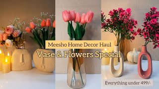 Meesho Home Decor Haul | Vase & Flowers Special Haul | Everything under 499/-