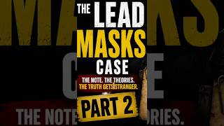 The Lead Masks Case Part 2 | The Note and the Strange Theories