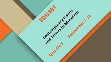 EDU401 Contemporary Issues and Trends in Education Quiz No 3