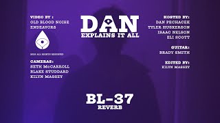 Dan Explains It All - BL-37 Reverb