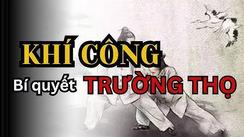 Khí công - Bí quyết trường thọ của các đạo sĩ xưa.