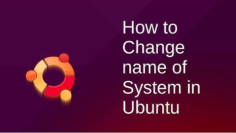 How to change name of your System in Ubuntu Operating System