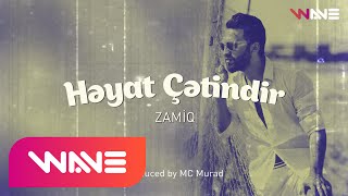 Zamiq — Həyat Çətindir (Audio)