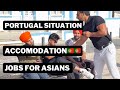 Portugal current situation jobs  accommodation good for asians 