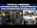 PUTIN EL CRIMINAL INTERNACIONAL DESESPERADO POR APARENTAR NORMALIDAD