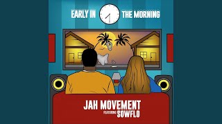 Video thumbnail of "Jah Movement - Early in the Morning (feat. Sowflo)"
