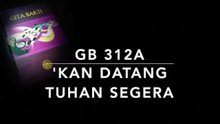 GB 312a 'Kan Datang Tuhan Segera (The Lord is Coming) - Gita Bakti