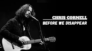 Chris Cornell - Before We Disappear (Inglewood 2015) [Legendado]