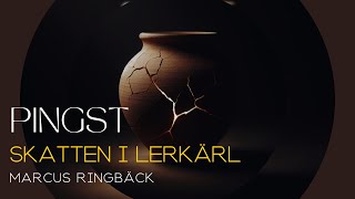 Predikan 19 maj | Marcus Ringbäck | Skatten i lerkärl