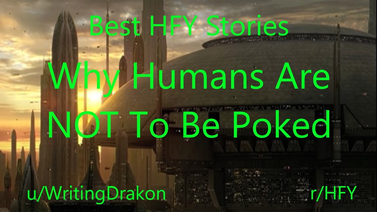 Best HFY Reddit Stories: Why Humans Are NOT To Be Poked