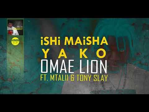 OMAE LION Ft MTALII TONY SLAY ISHi MAiSHA YAKO Kenyan Music Audio 