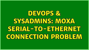 DevOps & SysAdmins: Moxa serial-to-ethernet connection problem