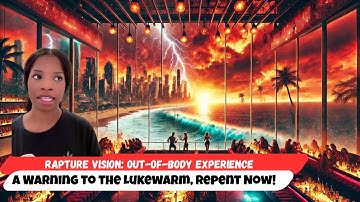 Rapture Vision: Out of Body Rapture Experience — A Warning to the Lukewarm, Repent Now!