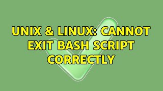 Unix & Linux: Cannot exit bash script correctly (2 Solutions!!)