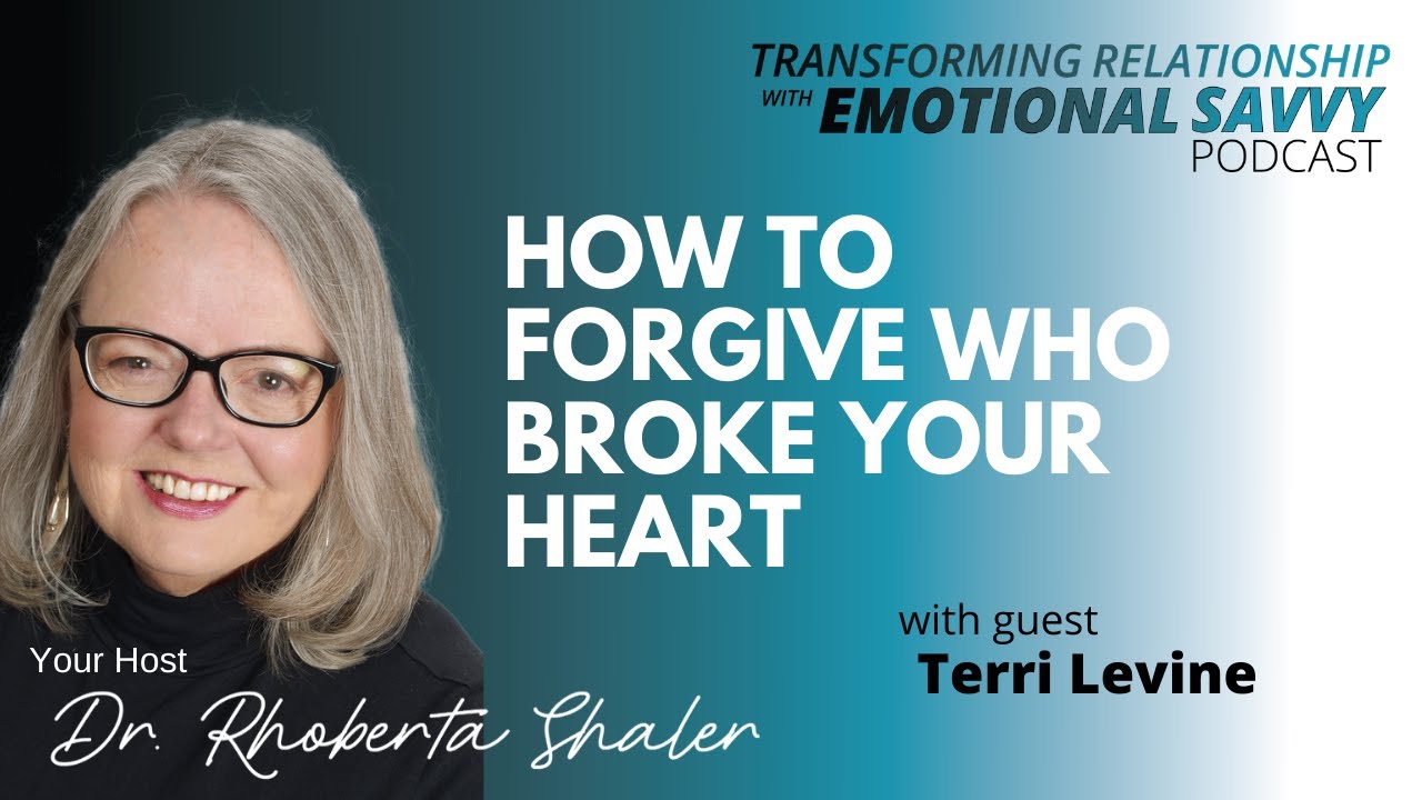 How to Forgive Who Broke Your Heart GUEST: Terri Levine 