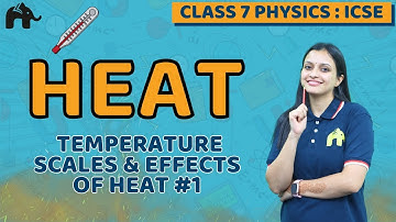 Heat Class 7 ICSE Physics | Selina Chapter 5 | Temperature Scales & Effects of Heat #1