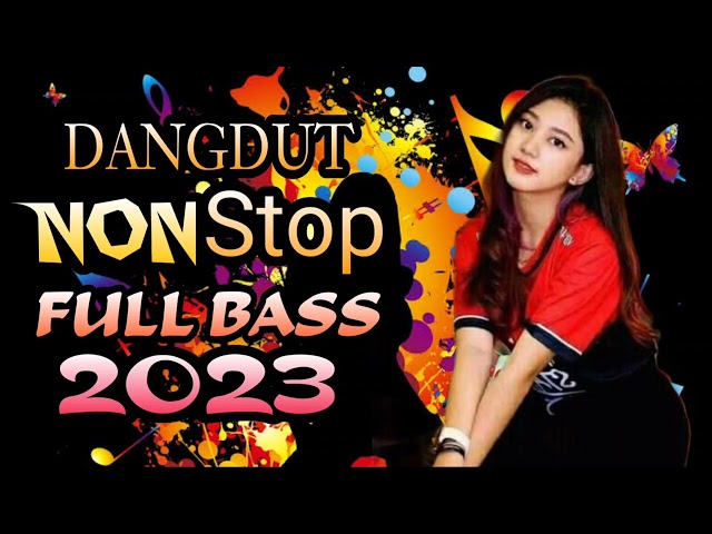 DANGDUT NONSTOP 2023 KUMPULAN DANGDUT TERBARU 2023 FULL BASS class=