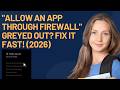 "Allow an App Through Firewall" Greyed Out? Fix It Fast! (2026)