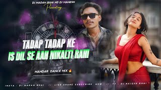 Tadap Tadap Ke Is Dil Se Aah Ninaklti Rahi Mandar  Dance Mix Dj Madan Bhai #djvkrbhai 