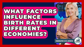 What Factors Influence Birth Rates In Different Economies? - Demographic Data Answers