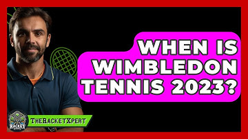 When Is Wimbledon Tennis 2023? - The Racket Xpert