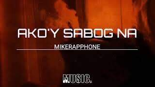 Video thumbnail of "MIKERAPPHONE- AKO'Y SABOG NA ( MATINO ANG ISIP KO PERO AKOY SABOG NA ) | MIX IDOL MUSIC"