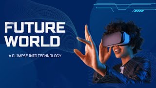 Future World A Glimpse into Technology