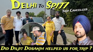 Delhi to Spiti Trip Cancelled! Papa Gussa hogye ! Diljit Dosanjh paji Helped Us for the Trip?"