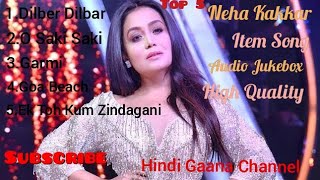 Top 5 Neha Kakkar Item Song Audio Juckbox