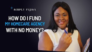 Homecare Series: How to Fund Your Home Care Agency With Little to No Money