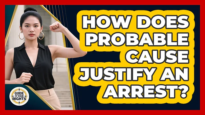 How Does Probable Cause Justify An Arrest? - Guide To Your Rights