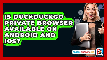 Is DuckDuckGo Private Browser Available On Android And IOS? - SearchEnginesHub.com