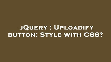 jQuery : Uploadify button: Style with CSS?