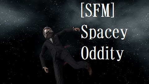 [SFM] Spacey Oddity