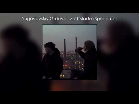 Yugoslavskiy Groove - Soft Blade (Speed up) (Tik Tok)