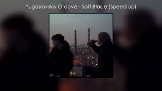 Yugoslavskiy Groove - Soft Blade (Speed up) (Tik Tok)