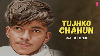 Tujhko Chahun (Official Video) Its Boy Raj | Latest Hindi Song 2023