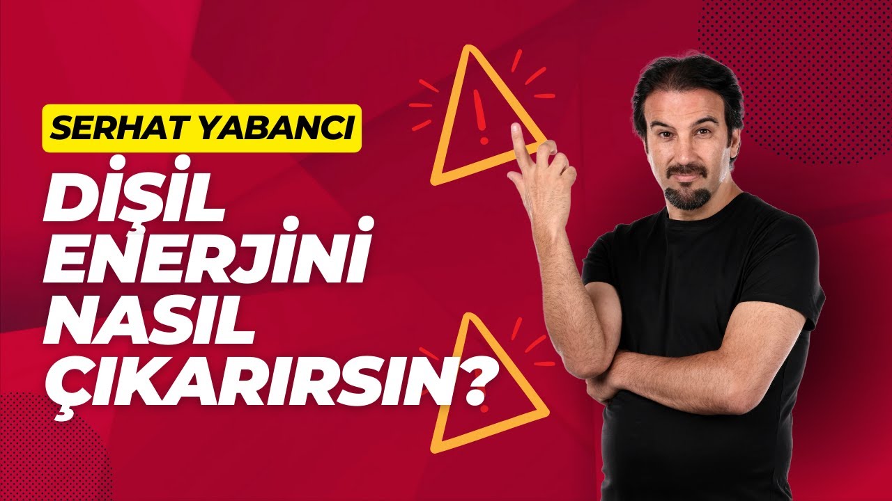Dişil Enerjini Nasıl Çıkarabilirsin? | SERHAT YABANCI